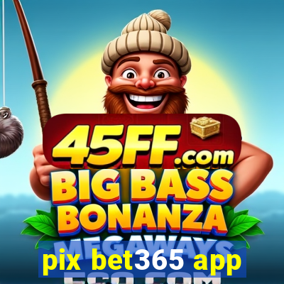 pix bet365 app